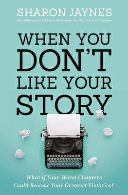 When You Don't Like Your Story: What If Your Worst Chapters Could Become Your Greatest Victories? WHEN YOU DONT LIKE YOUR STORY [ Sharon Jaynes ]