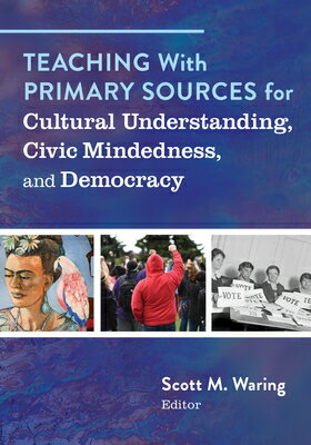 Teaching with Primary Sources for Cultural Understanding, Civic Mindedness, and Democracy W/PRIMARY [ Scott M. Waring ]