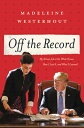 Off the Record: My Dream Job at the White House, How I Lost It, and What I Learned OFF THE RECORD [ Madeleine Westerhout ]