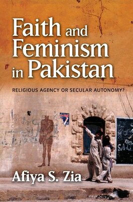 楽天楽天ブックスFaith and Feminism in Pakistan: Religious Agency or Secular Autonomy? FAITH & FEMINISM IN PAKISTAN [ Afiya S. Zia ]