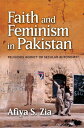Faith and Feminism in Pakistan: Religious Agency or Secular Autonomy FAITH FEMINISM IN PAKISTAN Afiya S. Zia