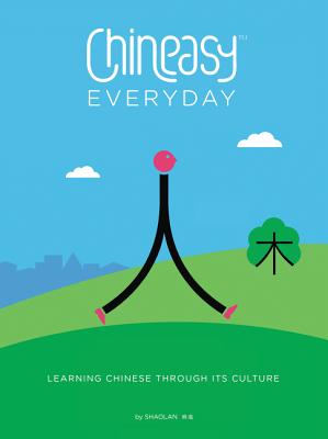 Chineasy Everyday: Learning Chinese Through Its Culture CHINEASY EVERYDAY [ Shaolan ]