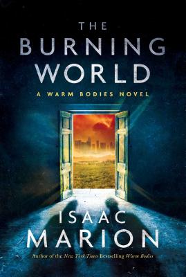 The Burning World BURNING WORLD （Warm Bodies） [ Isaac Marion ]