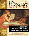 Witchcraft Medicine: Healing Arts, Shamanic Practices, and Forbidden Plants WITCHCRAFT MEDICINE [ Claudia Muller-Ebeling ]