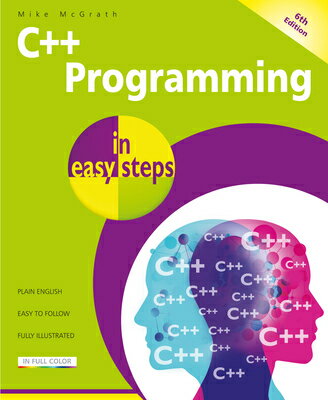 C++ Programming in Easy Steps, 6th Edition C++ PROGRAMMING IN EASY STEPS （In Easy Steps） [ Mike McGrath ]