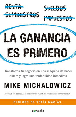 La Ganancia Es Primero: Transforma Tu Negocio En Una Mquina de Hacer Dinero Y Logra Una Rentabilidad SPA-GANANCIA ES PRIMERO TRANSF 