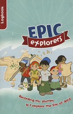 Epic Explorers Logbook: Christianity Explored Children's Edition EPIC EXPLORERS LOGBOOK （Epic Explorers） 