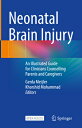 Neonatal Brain Injury: An Illustrated Guide for Clinicians Counselling Parents a...