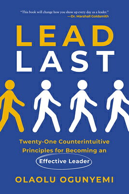 Lead Last: Twenty-One Counterintuitive Principles for Becoming an Effective Leader LEAD LAST 21 COUNTERINTUITIVE 