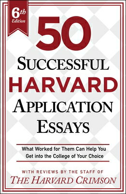 50 Successful Harvard Application Essays, 6th Edition: What Worked for Them Can Help You Get Into th