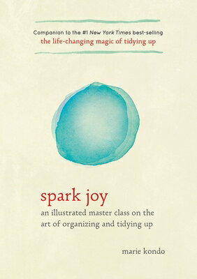 Spark Joy: An Illustrated Master Class on the Art of Organizing and