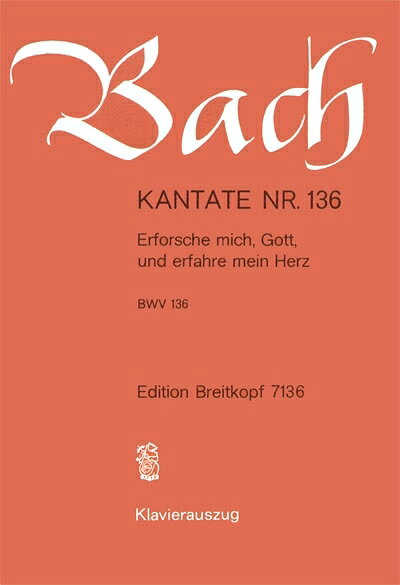 【輸入楽譜】バッハ, Johann Sebastian: カンタータ 第136番「神よ、われを調べ、わが心を知りたまえ」