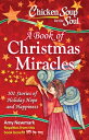 Chicken Soup for the Soul: A Book of Christmas Miracles: 101 Stories of Holiday Hope and Happiness CSF THE SOUL A BK OF XMAS MIRA Amy Newmark