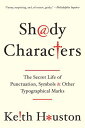 Shady Characters: The Secret Life of Punctuation, Symbols, and Other Typographical Marks SHADY CHARACTERS Keith Houston