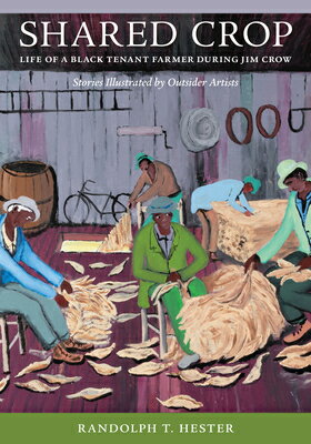 Shared Crop: Life of a Black Tenant Farmer During Jim Crow SHARED CROP [ Randolph T. Hester ]