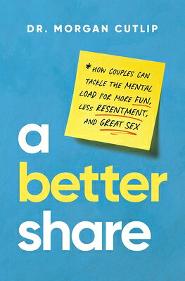 A Better Share: How Couples Can Tackle the Mental Load for More Fun, Less Resentment, and Great Sex BETTER SHARE [ Morgan Cutlip ]