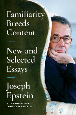 Familiarity Breeds Content: New and Selected Essays FAMILIARITY BREEDS CONTENT 