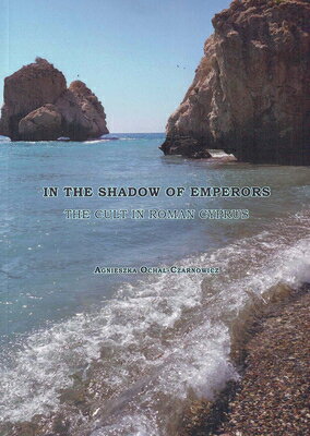 In the Shadow of Emperors: The Cult in Roman Cyprus IN THE SHADOW OF EMPERORS 