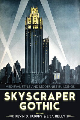 楽天楽天ブックスSkyscraper Gothic: Medieval Style and Modernist Buildings SKYSCRAPER GOTHIC [ Kevin D. Murphy Estate ]