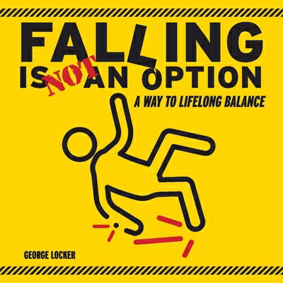 Falling Is Not an Option: A Way to Lifelong Balance FALLING IS NOT AN OPTION [ George Locker ]