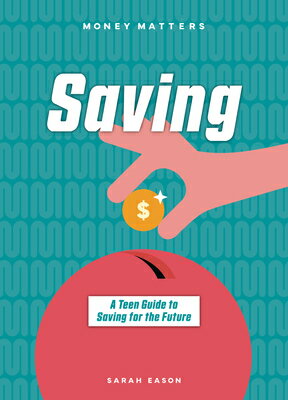 Saving: A Teen Guide to Saving for the Future SAVING （Money Matters） [ Sarah Eason ]