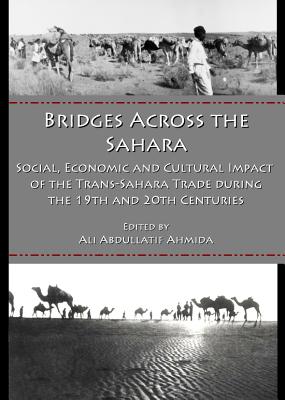 Bridges Across the Sahara: Social, Economic and Cultural Impact of the Trans-Sahara Trade During the BRIDGES ACROSS THE SAHARA [ Ali Abdullatif Ahmida ]