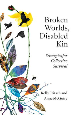 Broken Worlds, Disabled Kin: Strategies for Collective Survival BROKEN WORLDS DISABLED KIN 