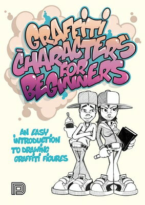 Graffiti Characters for Beginners: An Easy Introduction to Drawing Graffiti Figures GRAFFITI CHARACTERS FOR BEGINN （Graffiti for Beginners） 