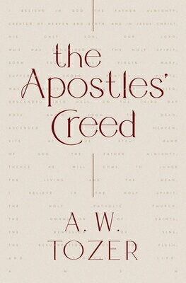 The Apostles' Creed APOSTLES CREED [ A. W. Tozer ]