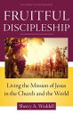 Fruitful Discipleship: Living the Mission of Jesus in the Church and the World F...