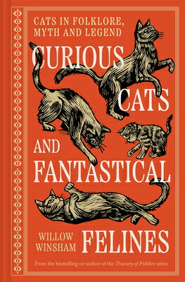 Curious Cats and Fantastical Felines: The Cat in Folklore, Myth, and Legend CURIOUS CATS & FANTASTICAL FEL 