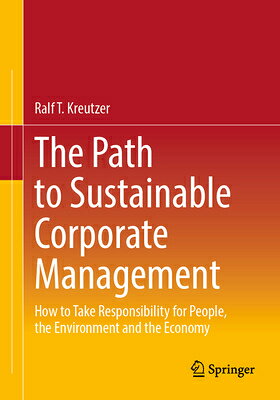 The Path to Sustainable Corporate Management: How to Take Responsibility for People, the Environment PATH TO SUSTAINABLE CORPORATE [ Ralf T. Kreutzer ]