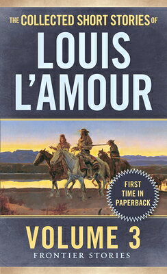 The Collected Short Stories of Louis l'Amour, Volume 3: Frontier Stories COLL SHORT STORIES OF LOUIS LA （Frontier Stories） [ Louis L'Amour ]