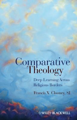 Comparative Theology: Deep Learning Across Religious Borders COMPARATIVE THEOLOGY [ Francis X. Clooney ]