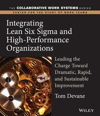 Integrating Lean Six SIGMA and High-Performance Organizations: Leading the Charge Toward Dramatic, R INTEGRATING LEAN 6 SIGMA & HIG （Collaborative Work Systems） [ Tom Devane ]