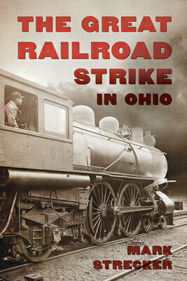 The Great Railroad Strike in Ohio GRT RAILROAD STRIKE IN OHIO 