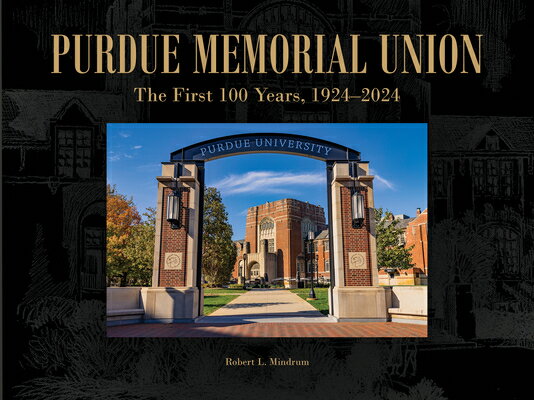 Purdue Memorial Union: The First 100 Years, 1924-2024 PURDUE MEMORIAL UNION （Founders） [ Robert L. Mindrum ]