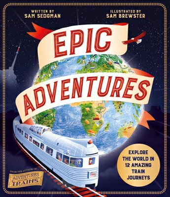 Epic Adventures: Explore the World in 12 Amazing Train Journeys EPIC ADV 