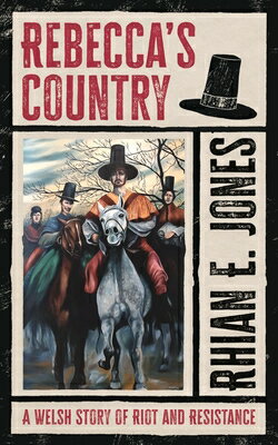 Rebecca's Country: A Welsh Story of Riot and Resistance REBECCAS COUNTRY 