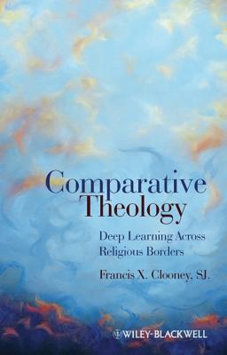 Comparative Theology: Deep Learning Across Religious Borders COMPARATIVE THEOLOGY [ Francis X. Clooney ]