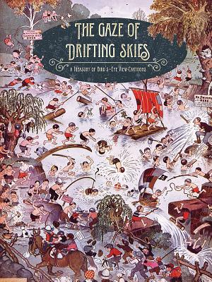 The Gaze of Drifting Skies: A Treasury of Bird's Eye Cartoon Views GAZE OF DRIFTING SKIES [ Jonathan Barli ]