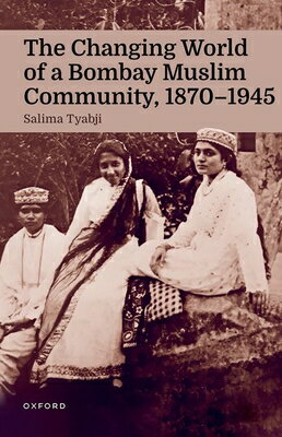 The Changing World of a Bombay Muslim Community, 1870 - 1945 CHANGING WORLD OF A BOMBAY MUS [ Salima Tyabji ]