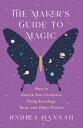 The Maker 039 s Guide to Magic: How to Unlock Your Creativity Using Astrology, Tarot, and Other Oracles MAKERS GT MAGIC Andrea Hannah