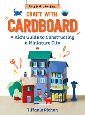 Craft with Cardboard: A Kid's Guide to Constructing a Miniature City CRAFT W/CARDBOARD （Easy Crafts for Kids） 
