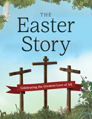 The Easter Story: Celebrating the Greatest Love of All EASTER STORY （Complete Illustrated Children 039 s Bible Library） Janice Emmerson