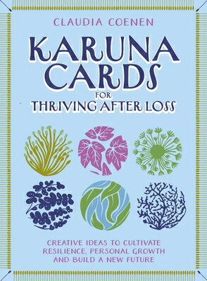 Karuna Cards for Thriving After Loss: Creative Ideas to Cultivate Resilience, Personal Growth and Bu