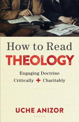 How to Read Theology: Engaging Doctrine Critically and Charitably HT READ THEOLOGY 