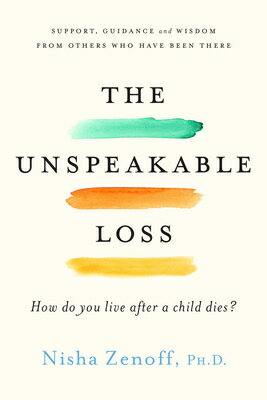 The Unspeakable Loss: How Do You Live After a Child Dies? UNSPEAKABLE LOSS [ Nisha Zenoff ]