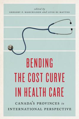 Bending the Cost Curve in Health Care: Canada's Provinces in International Perspective BENDING THE COST CURVE IN HEAL （The Johnson-Shoyama Public Policy） 