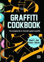 Graffiti Cookbook: The Complete Do-It-Yourself-Guide to Graffiti GRAFFITI CKBK SOFTCOVER/E [ Bjorn Almqvist ]